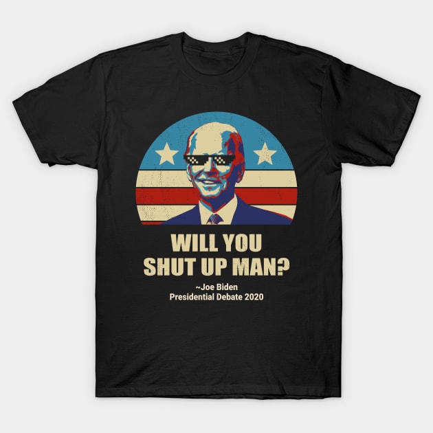 Biden vs Trump presidential debate 2020 Will You shut up man? T-Shirt by Radarek_Design